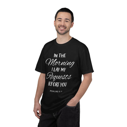 In the Morning I Lay My Requests Before You Psalms 5:3 100% Cotton T-Shirt