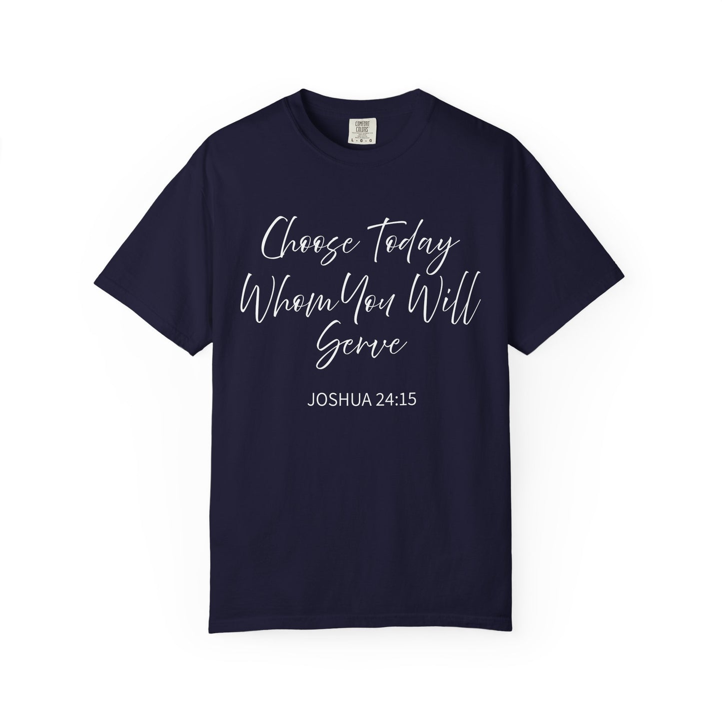 Joshua 24:15 "Choose Today Whom You Will Serve" 100% Cotton T-shirt