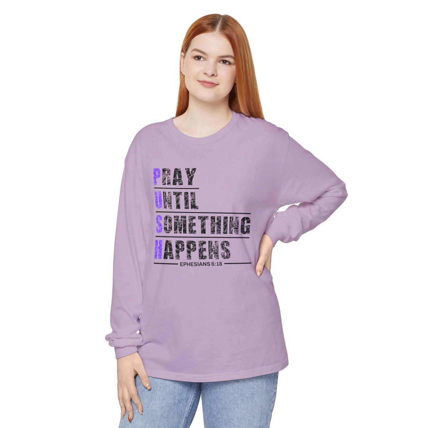 PUSH "Ephesians 6:18" 100% cotton Comfort Color Long Sleeve