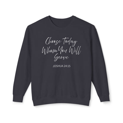 Choose Today Whom You Will Serve "Joshua 24:15" 100% Sweatshirt
