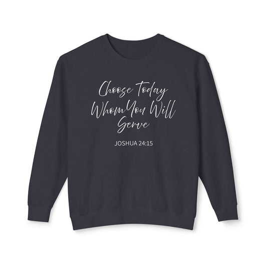 Choose Today Whom You Will Serve "Joshua 24:15" 100% Sweatshirt
