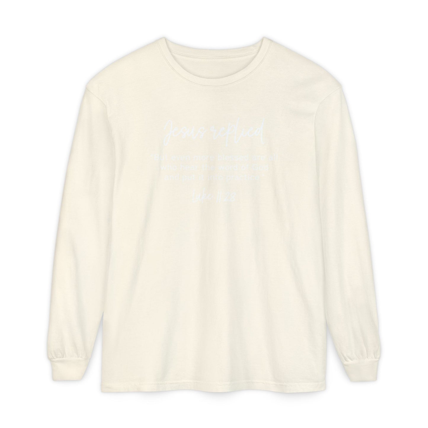 Jesus Replied Luke 11:28 T-Shirt — Faith-Based Scripture Long Sleeve Shirt