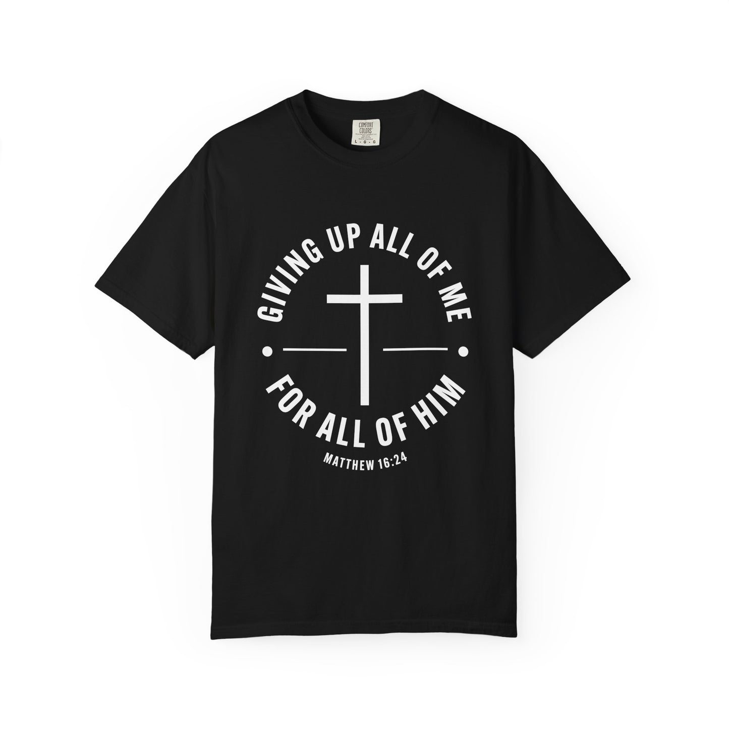 Giving up All Of Me "Matthew 16:24" 100% Cotton T-Shirt