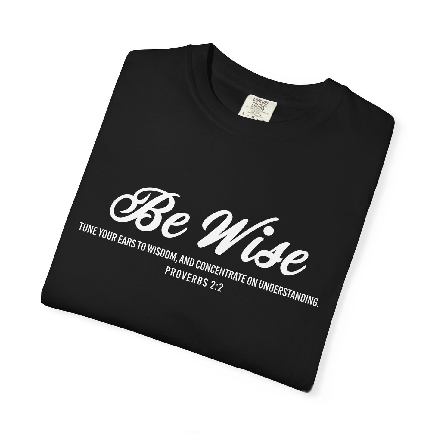 Be Wise Proverbs 2:2 T-Shirt — Inspirational Scripture Tee
