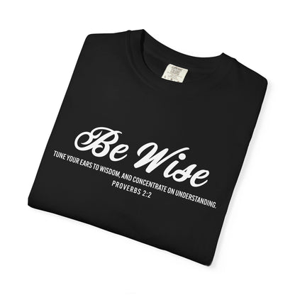 Be Wise Proverbs 2:2 T-Shirt — Inspirational Scripture Tee