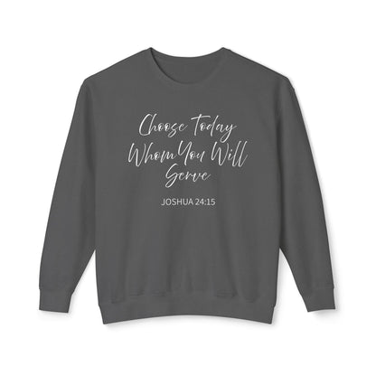 Choose Today Whom You Will Serve "Joshua 24:15" 100% Sweatshirt