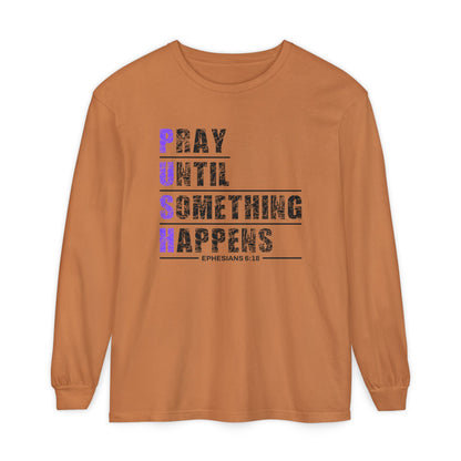 PUSH "Ephesians 6:18" 100% cotton Comfort Color Long Sleeve
