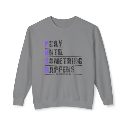 PUSH "Ephesians 6:18" 100% Cotton Comfort Color Sweatshirt