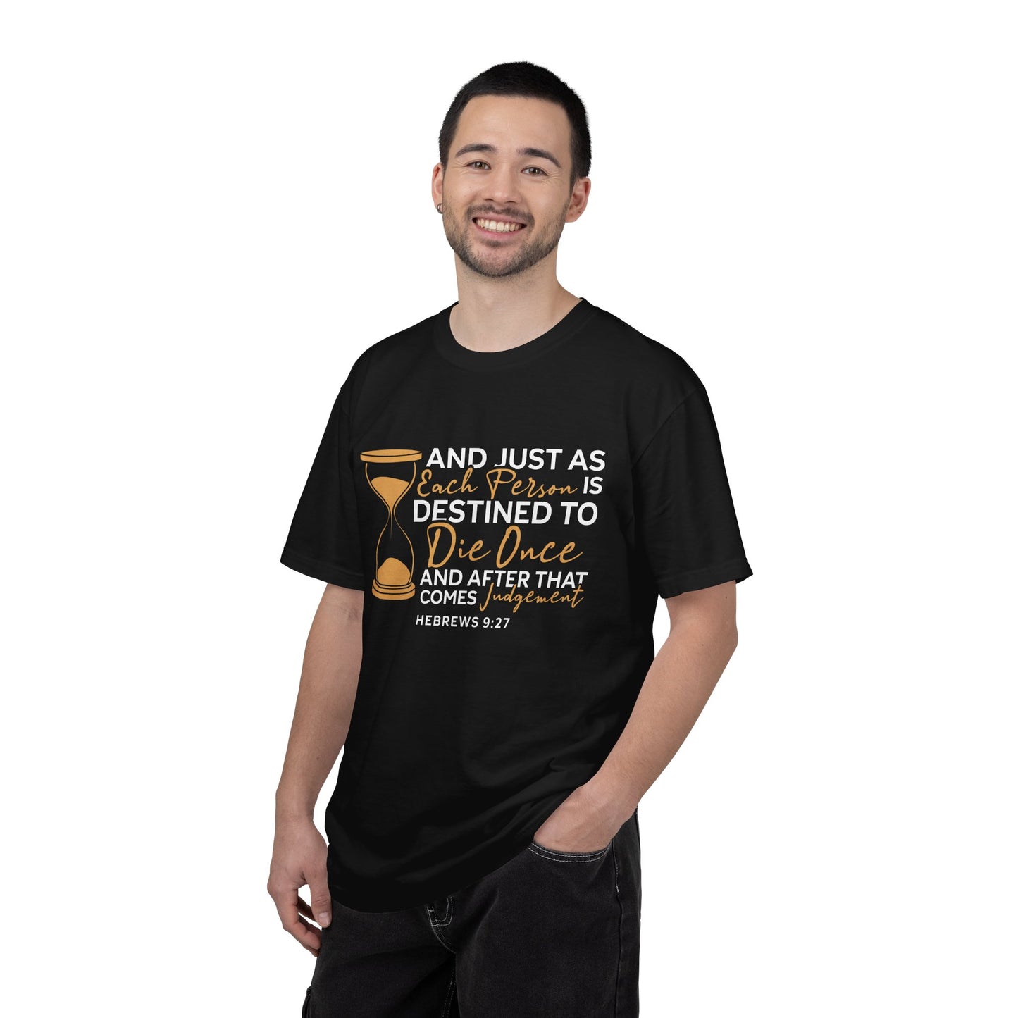 Hebrews 9:27  T-Shirt — "And Just As Each Person Is Destined to Die Once"