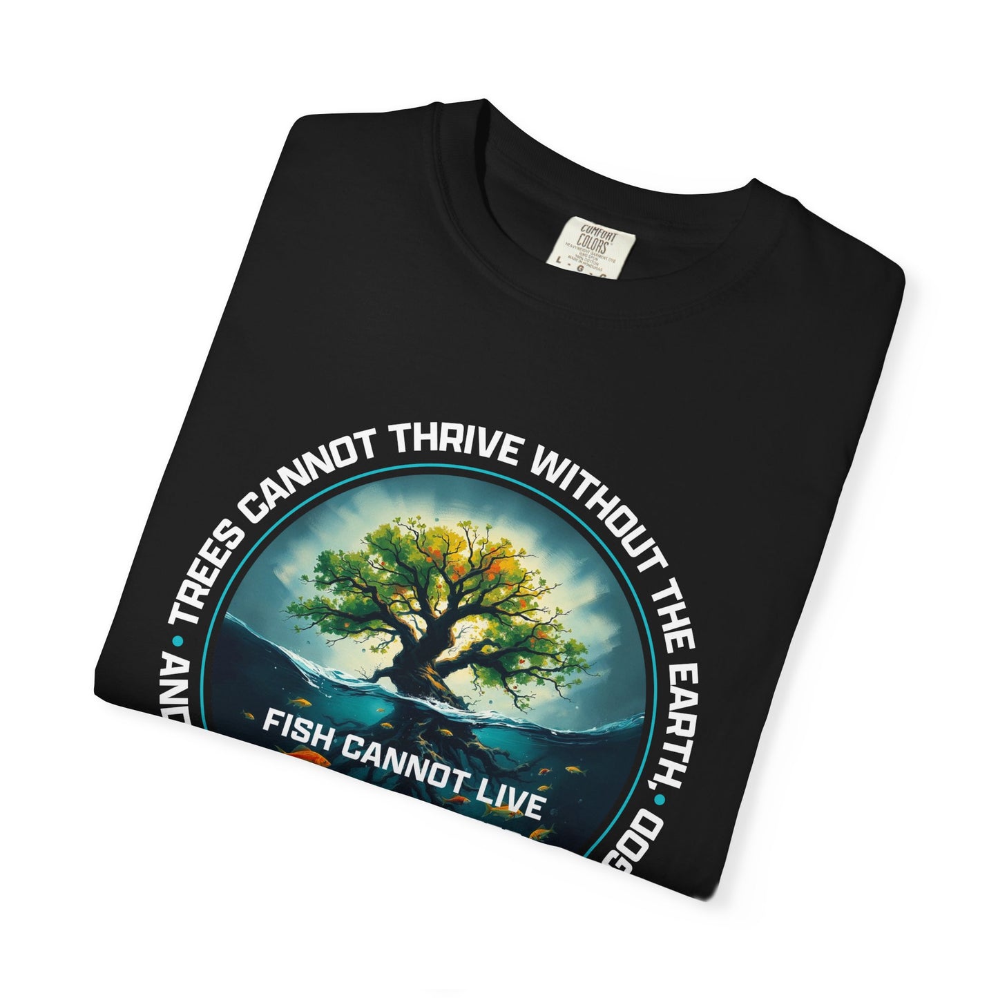 Trees Cannot Thrive Without The Earth "John 15:5" 100% Cotton T-Shirt