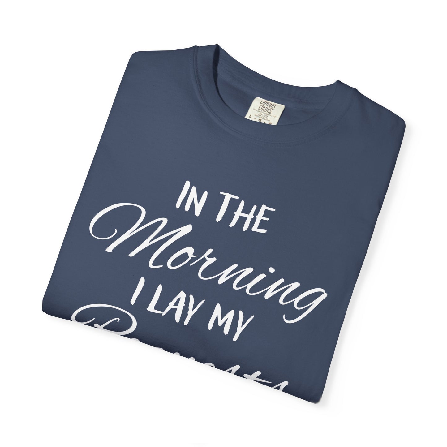 In the Morning I Lay My Requests Before You Psalms 5:3 100% Cotton T-Shirt