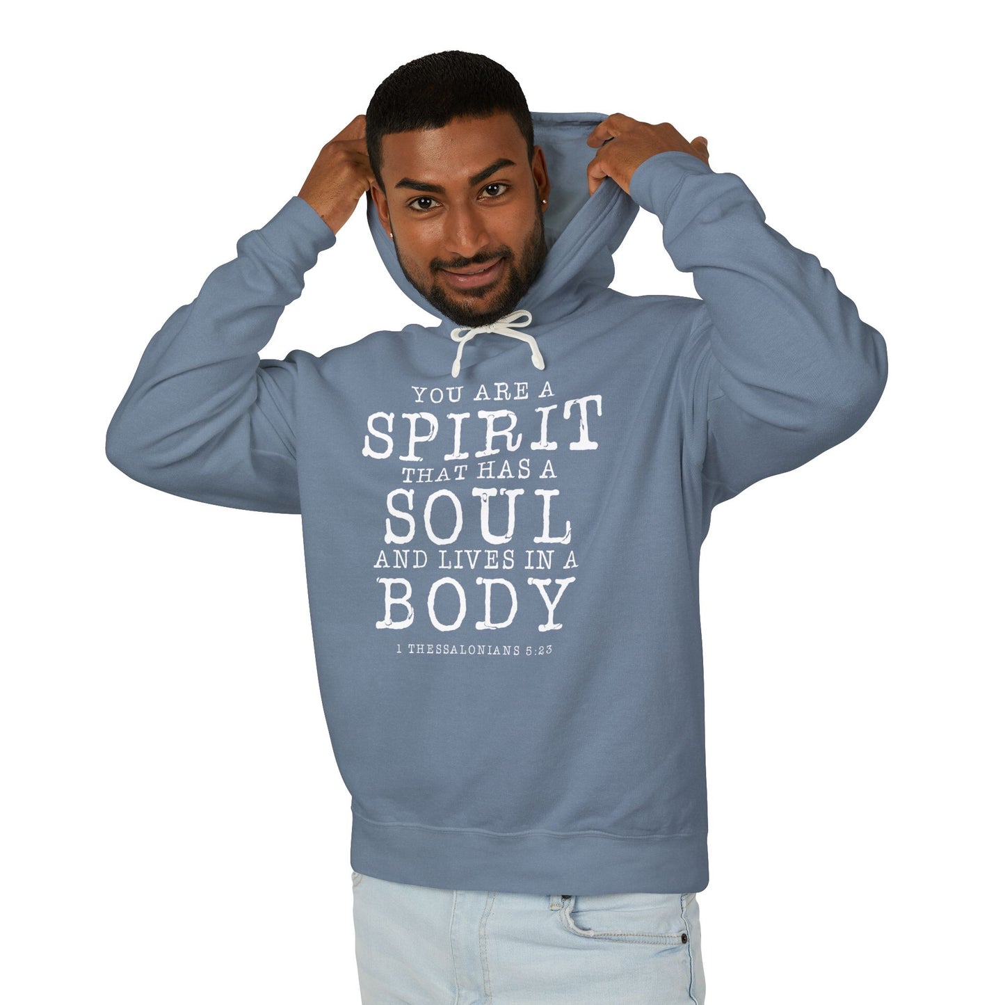 Your Are a Spirit That Has a Soul and Lives in A Body "1 Thessalonians 5:23" 100% Cotton Hoodie