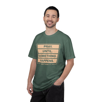 Pray Until Something Happens "Ephesians 6:18" 100% Cotton T-Shirt