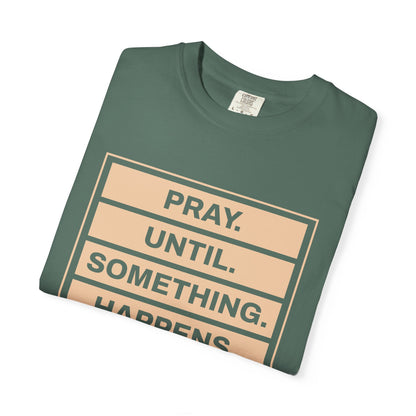 Pray Until Something Happens "Ephesians 6:18" 100% Cotton T-Shirt