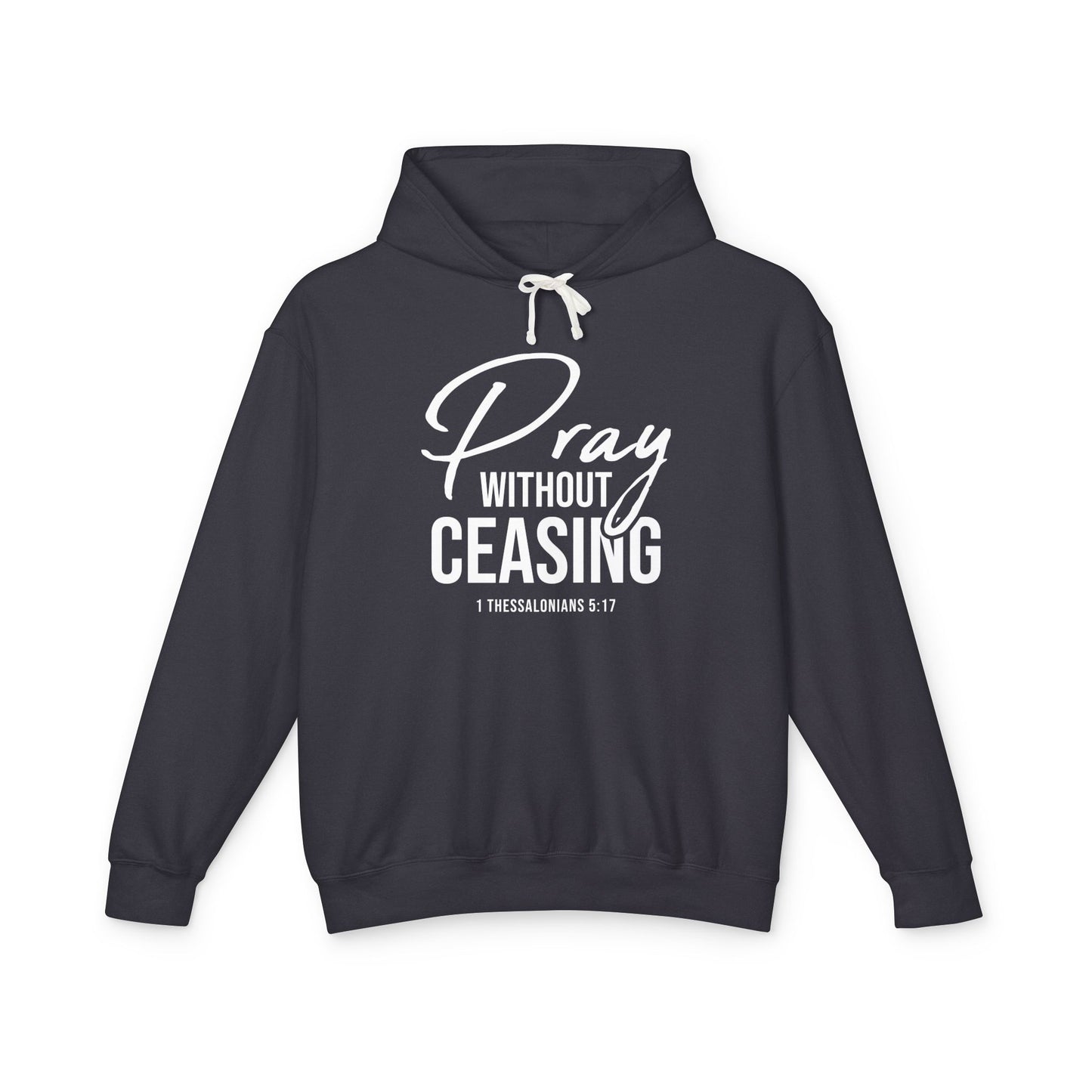 Pray Without Ceasing "1 Thessalonians 5:17" 100% cotton Hoodie