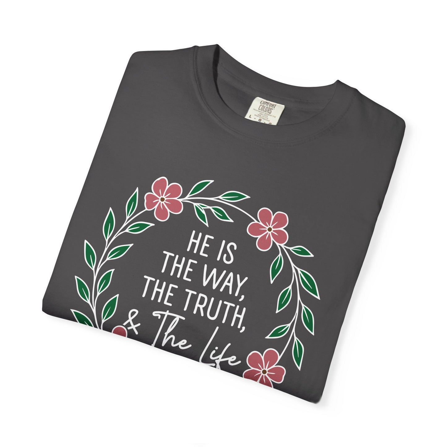 He is The Way The Truth & The Life  Flowers "John 14:6" 100% cotton T-shirt