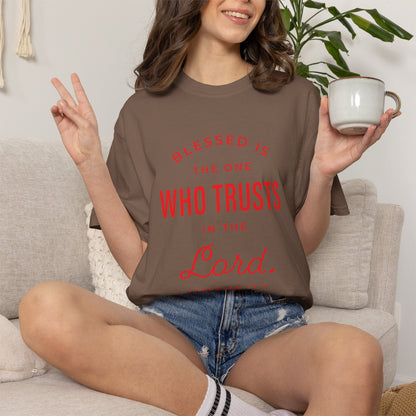 Blessed Is The One Who Trust In The Lord "Jeremiah 17:7" 100% Cotton T-Shirt