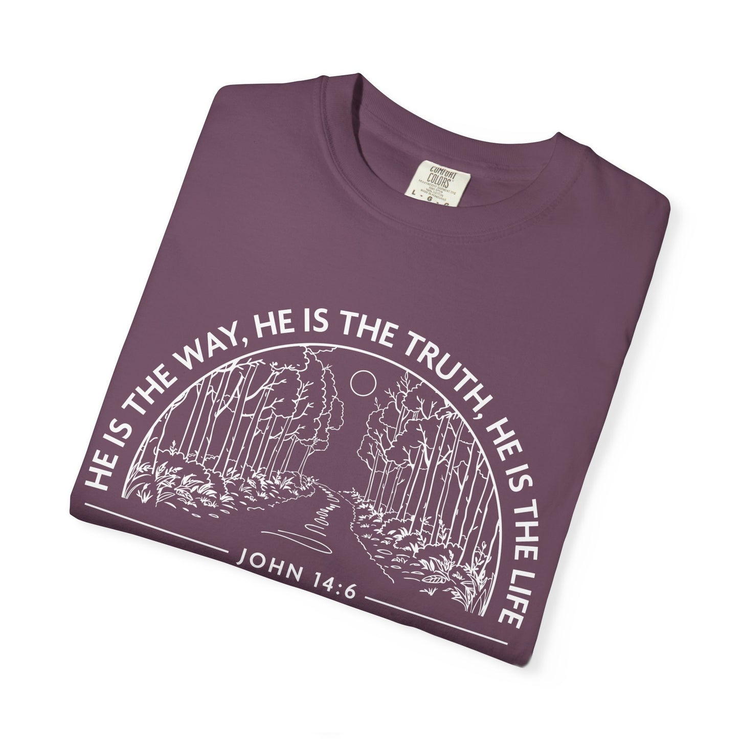 He is The Way The Truth & The Life "John 14:6"  100% Cotton T-shirt