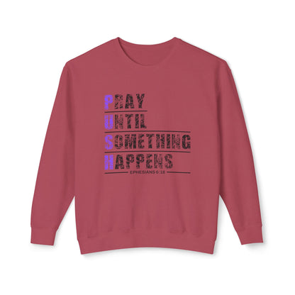 PUSH "Ephesians 6:18" 100% Cotton Comfort Color Sweatshirt
