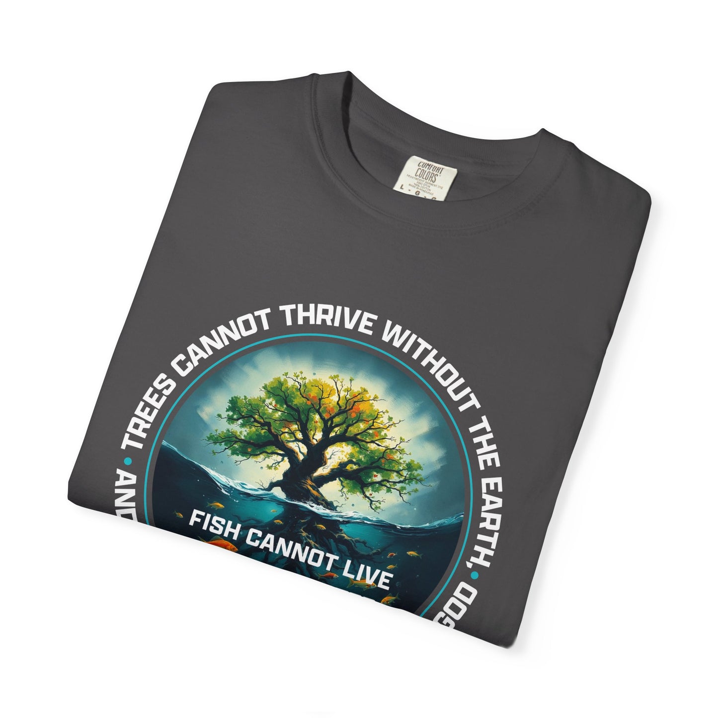Trees Cannot Thrive Without The Earth "John 15:5" 100% Cotton T-Shirt
