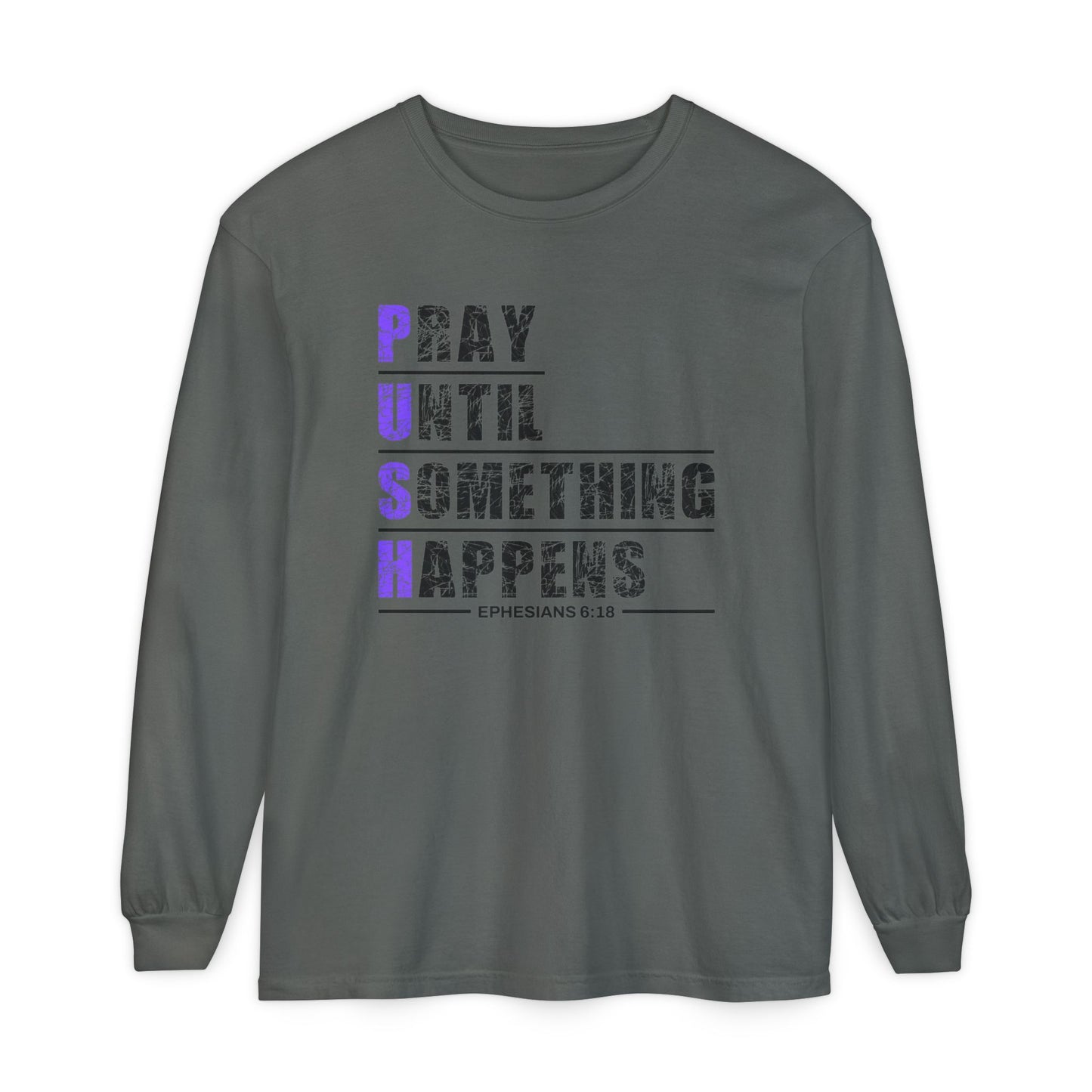 PUSH "Ephesians 6:18" 100% cotton Comfort Color Long Sleeve