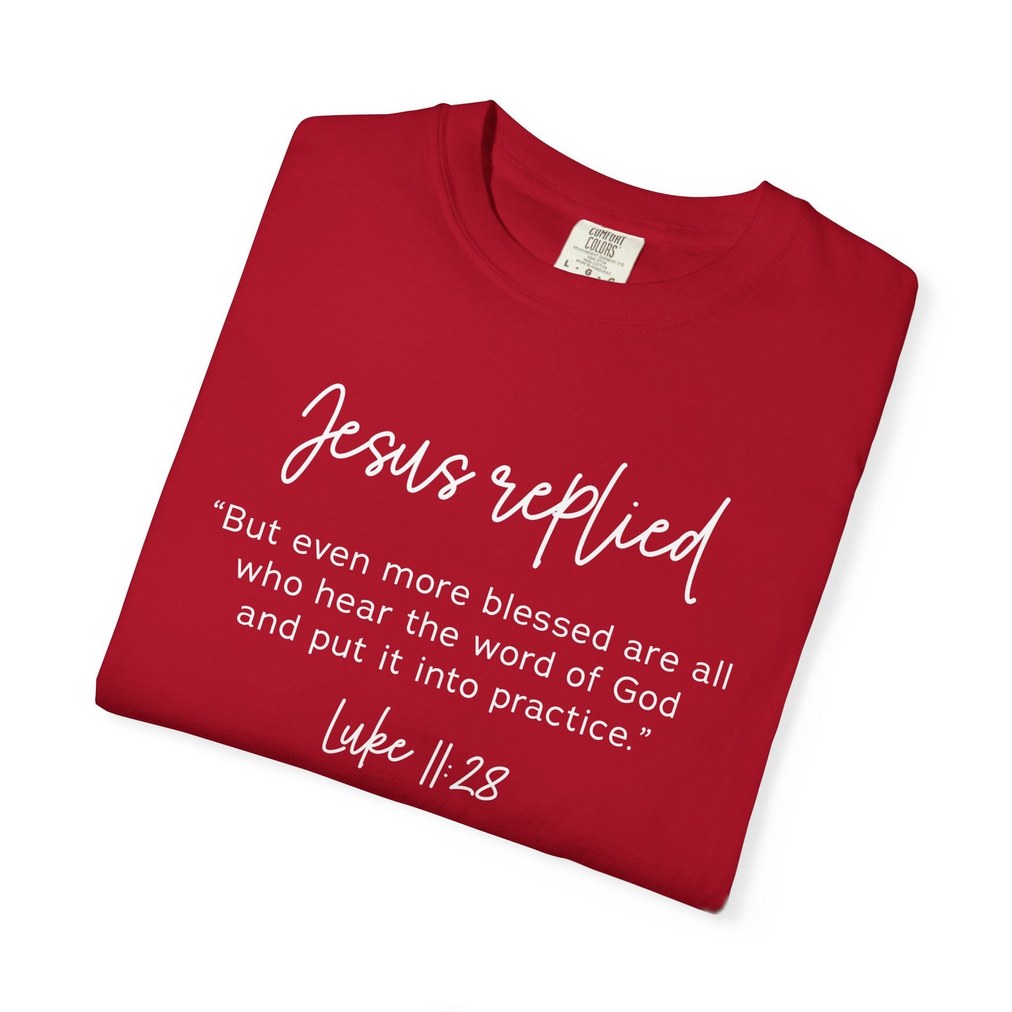 Jesus Replied Luke 11:28 T-Shirt — Faith-Based Scripture Tee