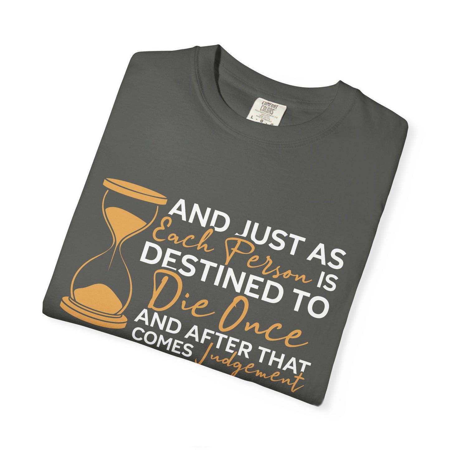 Hebrews 9:27  T-Shirt — "And Just As Each Person Is Destined to Die Once"