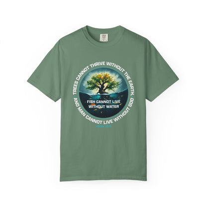 Trees Cannot Thrive Without The Earth "John 15:5" 100% Cotton T-Shirt