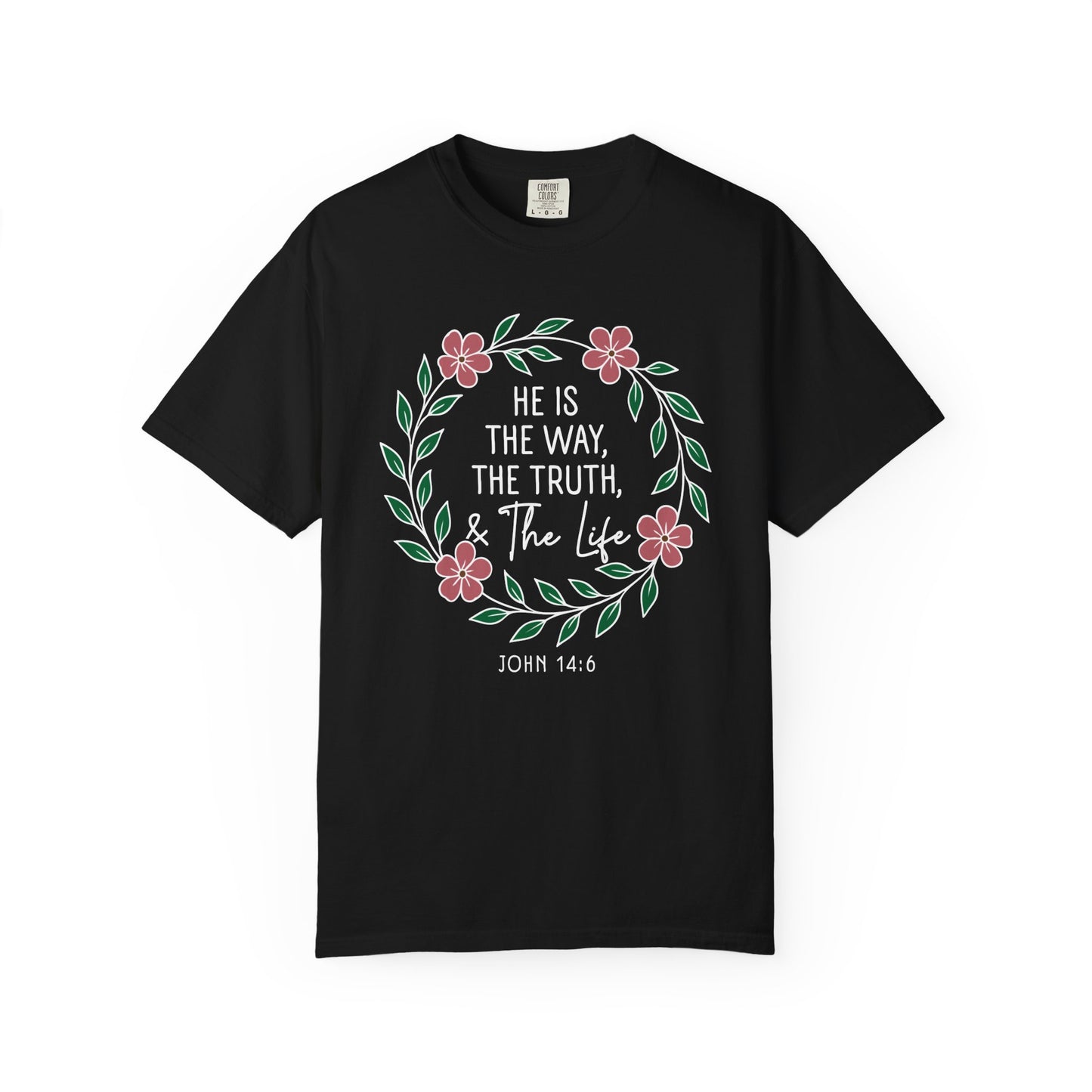 He is The Way The Truth & The Life  Flowers "John 14:6" 100% cotton T-shirt