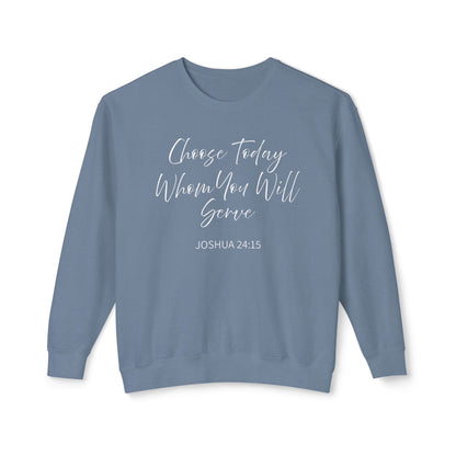 Choose Today Whom You Will Serve "Joshua 24:15" 100% Sweatshirt