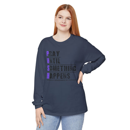 PUSH "Ephesians 6:18" 100% cotton Comfort Color Long Sleeve