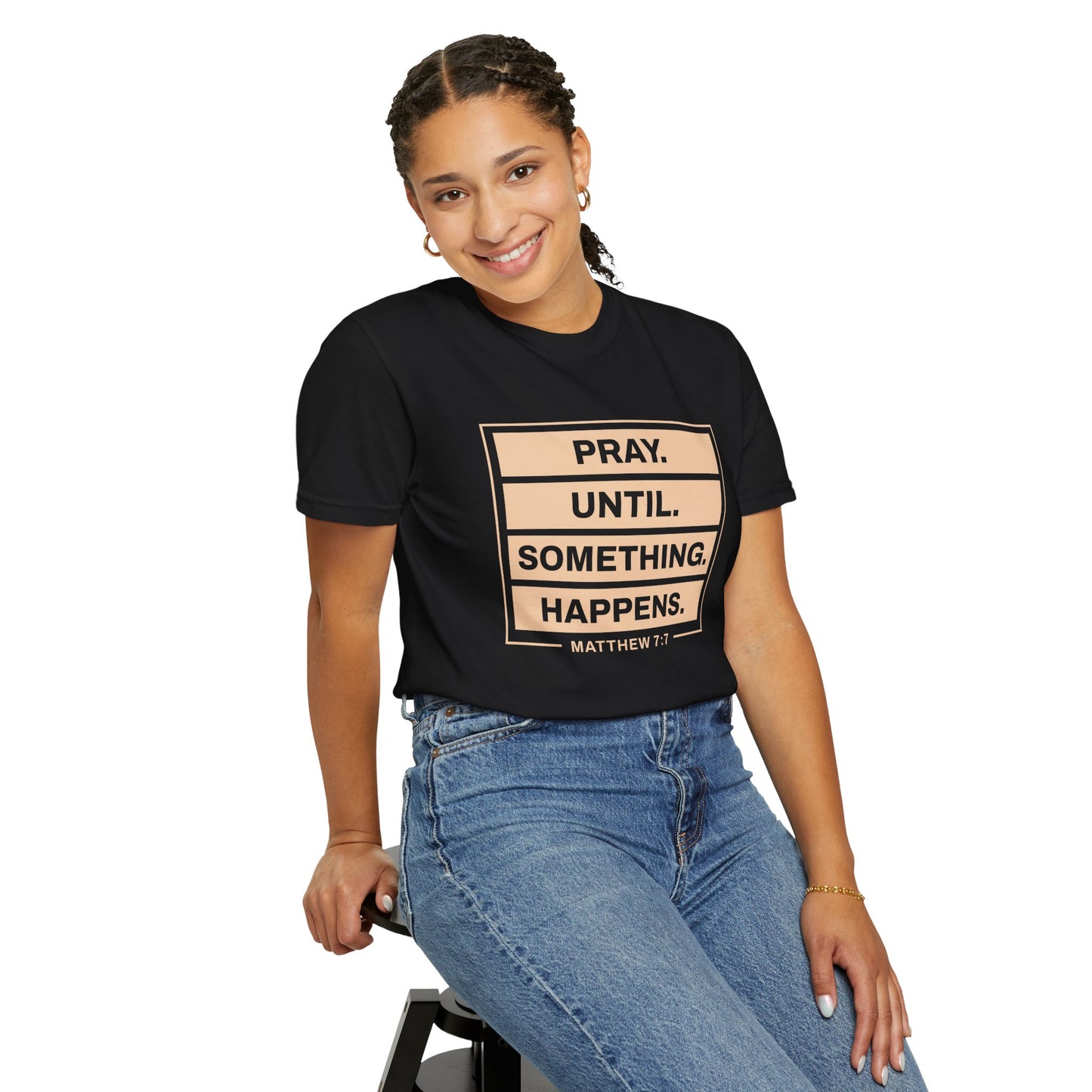 Pray Until Something Happens "Ephesians 6:18" 100% Cotton T-Shirt