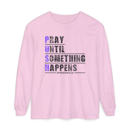 PUSH "Ephesians 6:18" 100% cotton Comfort Color Long Sleeve