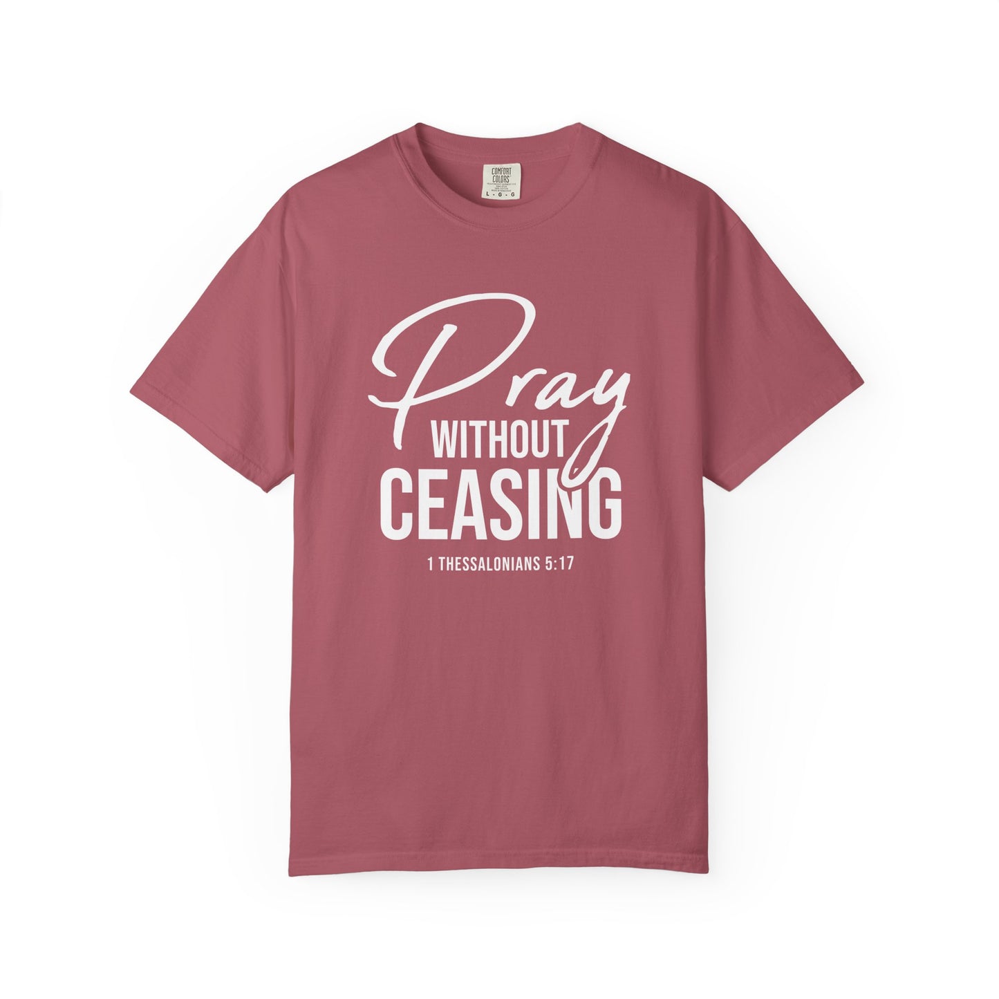 Pray Without Ceasing "1 Thessalonians 5:17" 100% Cotton T-shirt