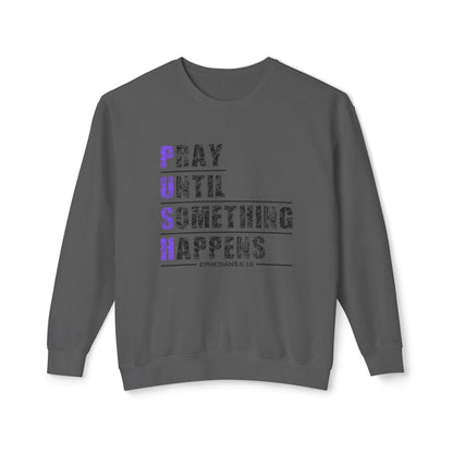 PUSH "Ephesians 6:18" 100% Cotton Comfort Color Sweatshirt