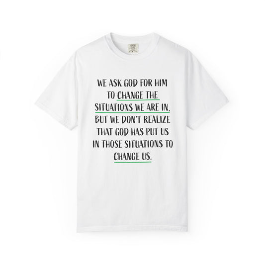 Change the Situations 100% Cotton T-Shirt — Motivational Garment-Dyed Tee