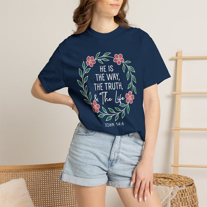 He is The Way The Truth & The Life  Flowers "John 14:6" 100% cotton T-shirt
