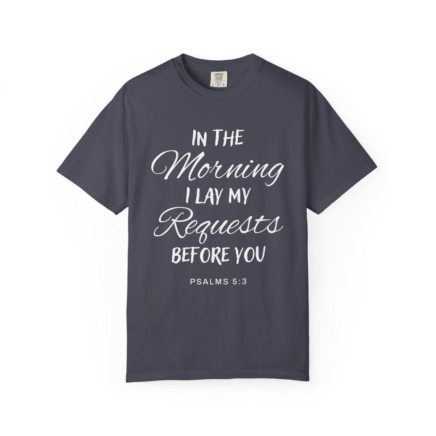In the Morning I Lay My Requests Before You Psalms 5:3 100% Cotton T-Shirt