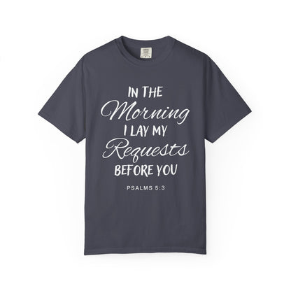 In the Morning I Lay My Requests Before You Psalms 5:3 100% Cotton T-Shirt