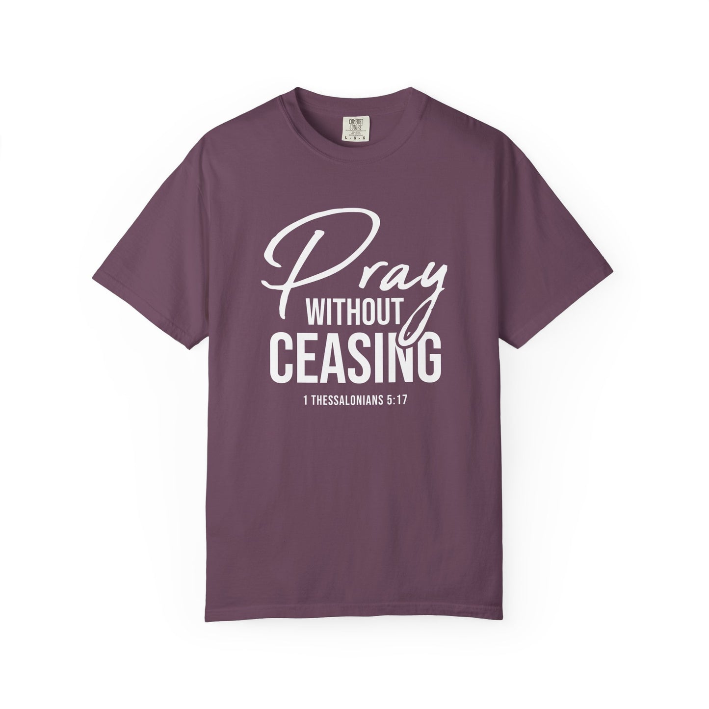 Pray Without Ceasing "1 Thessalonians 5:17" 100% Cotton T-shirt