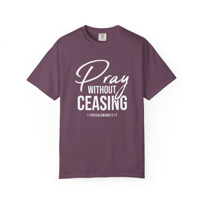 Pray Without Ceasing "1 Thessalonians 5:17" 100% Cotton T-shirt