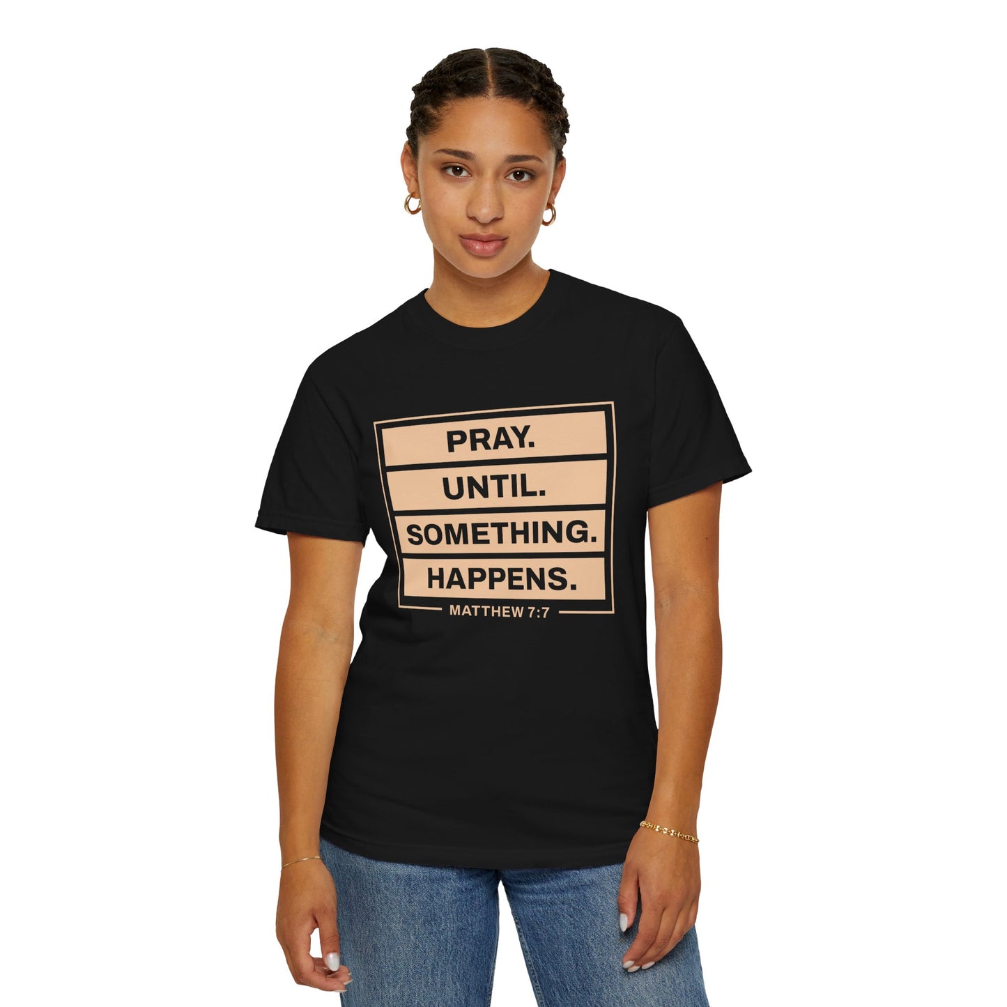 Pray Until Something Happens "Ephesians 6:18" 100% Cotton T-Shirt