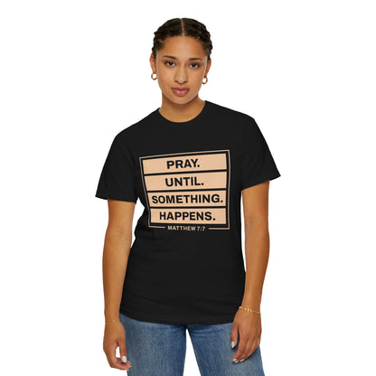 Pray Until Something Happens "Ephesians 6:18" 100% Cotton T-Shirt