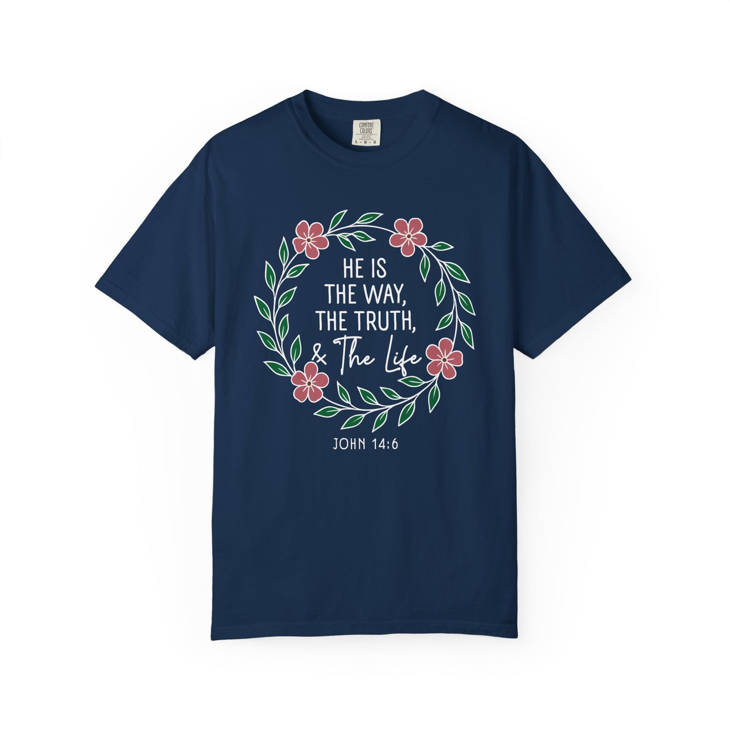 He is The Way The Truth & The Life  Flowers "John 14:6" 100% cotton T-shirt