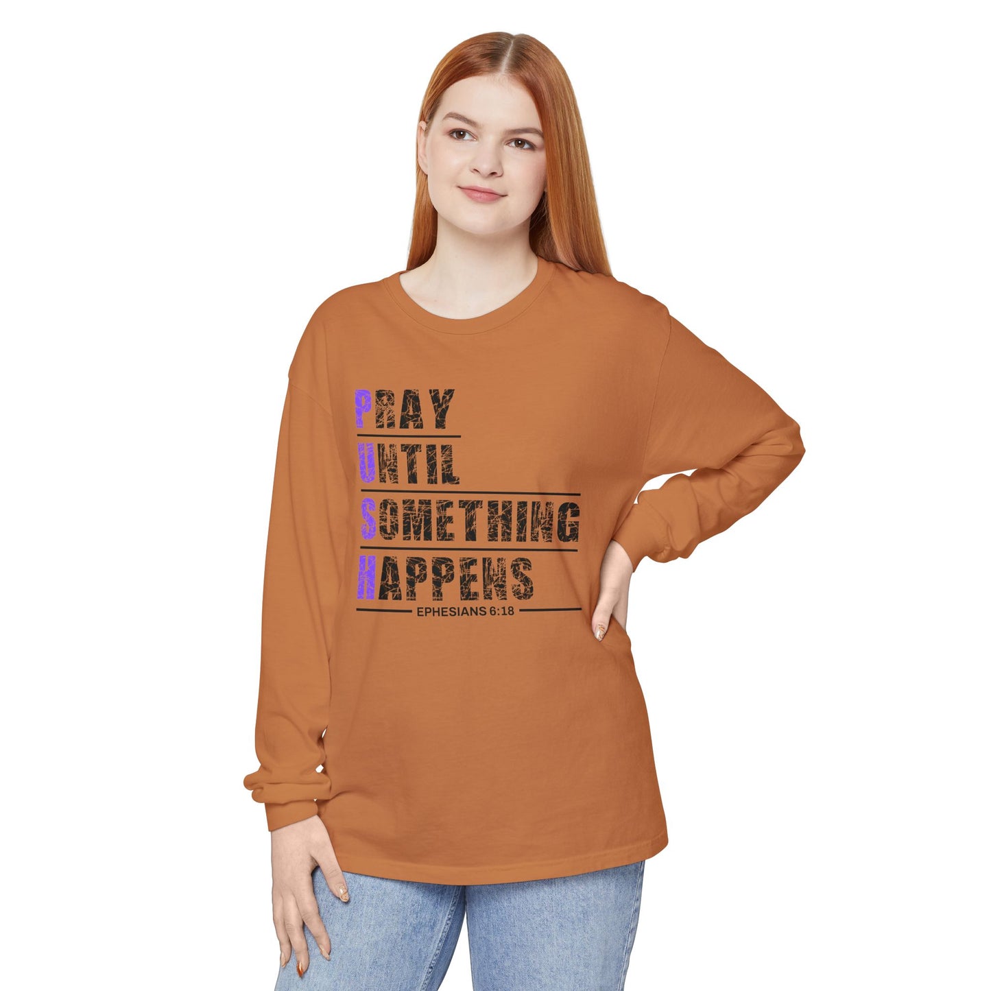 PUSH "Ephesians 6:18" 100% cotton Comfort Color Long Sleeve