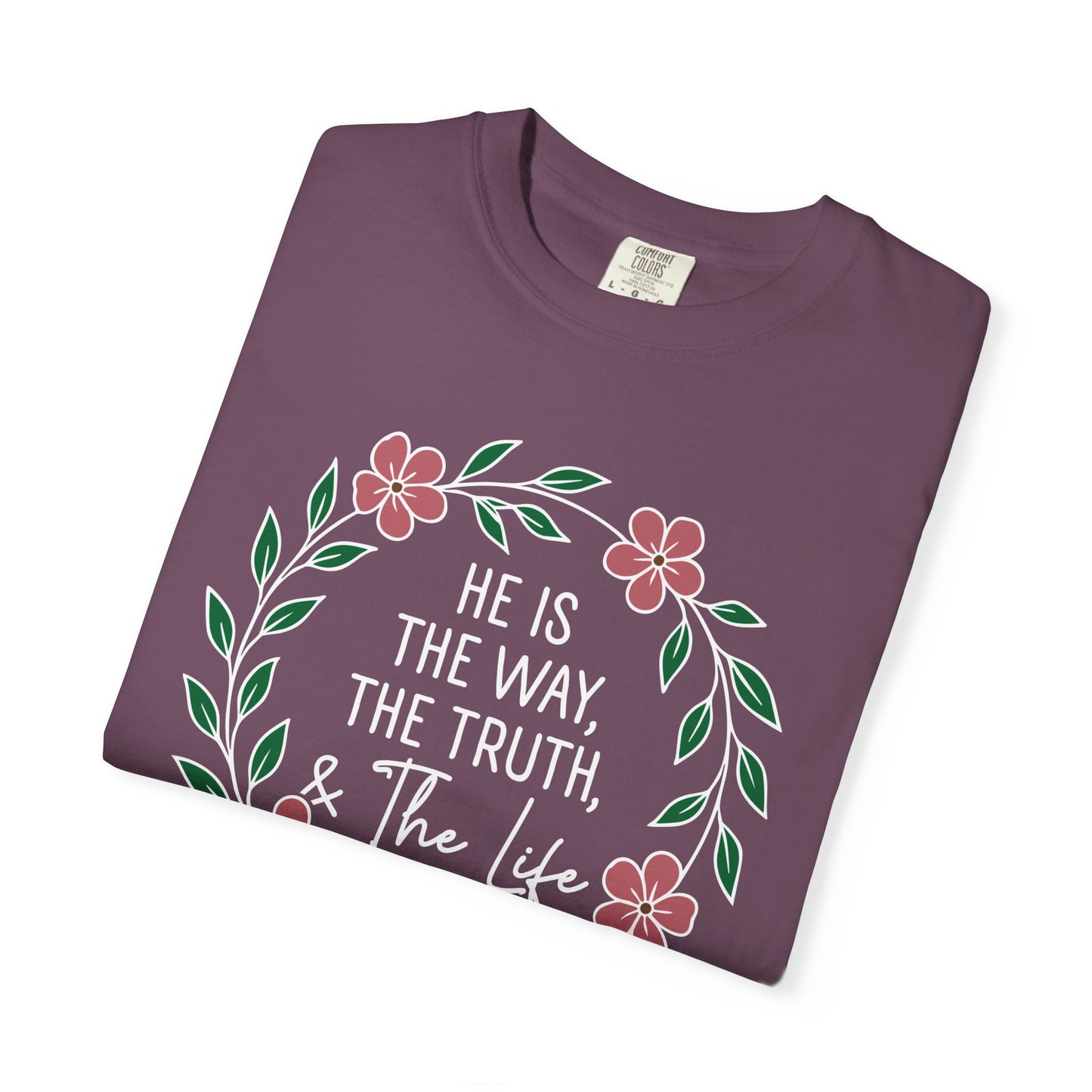 He is The Way The Truth & The Life  Flowers "John 14:6" 100% cotton T-shirt