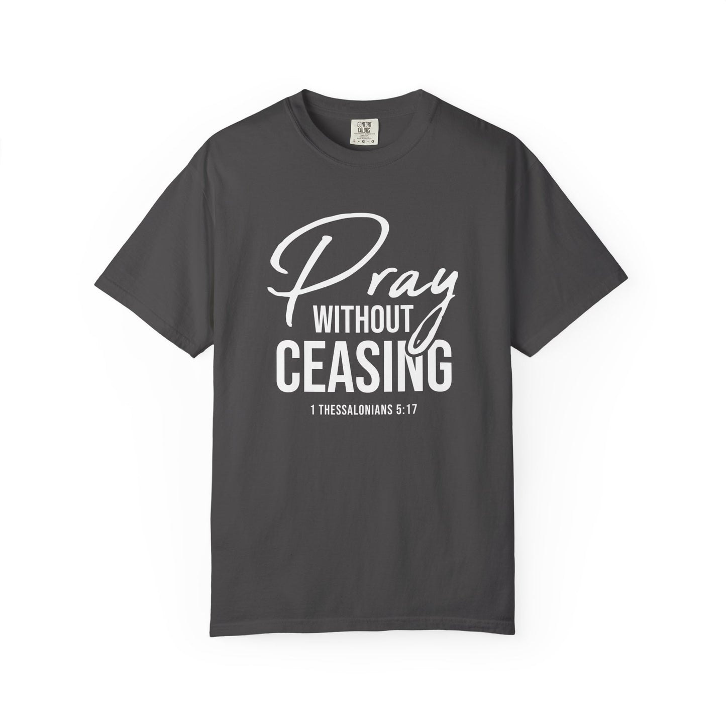 Pray Without Ceasing "1 Thessalonians 5:17" 100% Cotton T-shirt