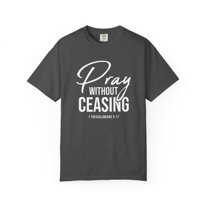 Pray Without Ceasing "1 Thessalonians 5:17" 100% Cotton T-shirt