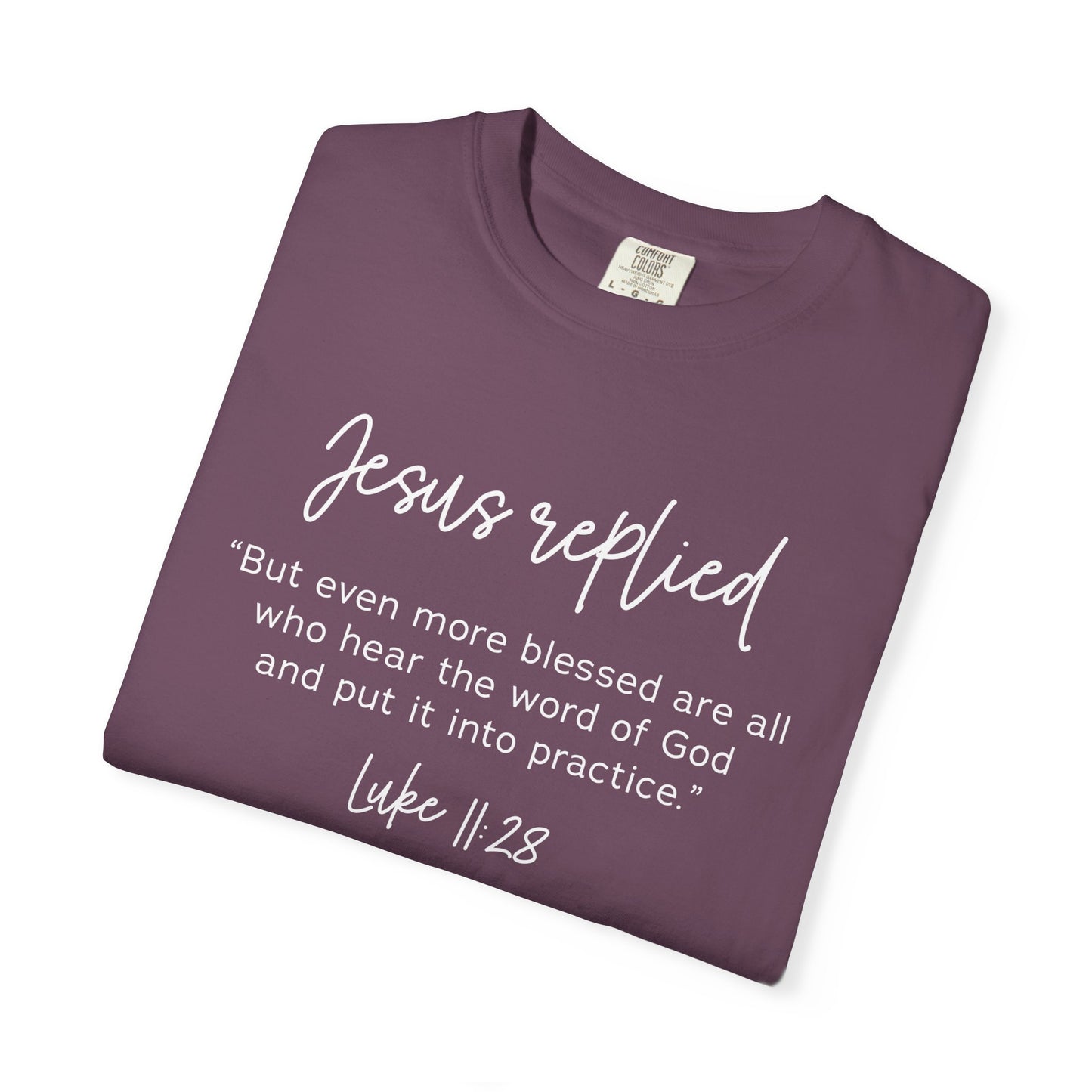Jesus Replied Luke 11:28 T-Shirt — Faith-Based Scripture Tee