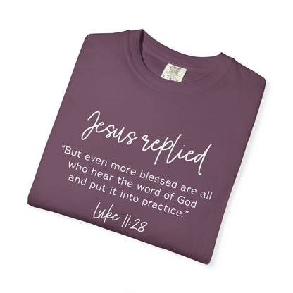 Jesus Replied Luke 11:28 T-Shirt — Faith-Based Scripture Tee